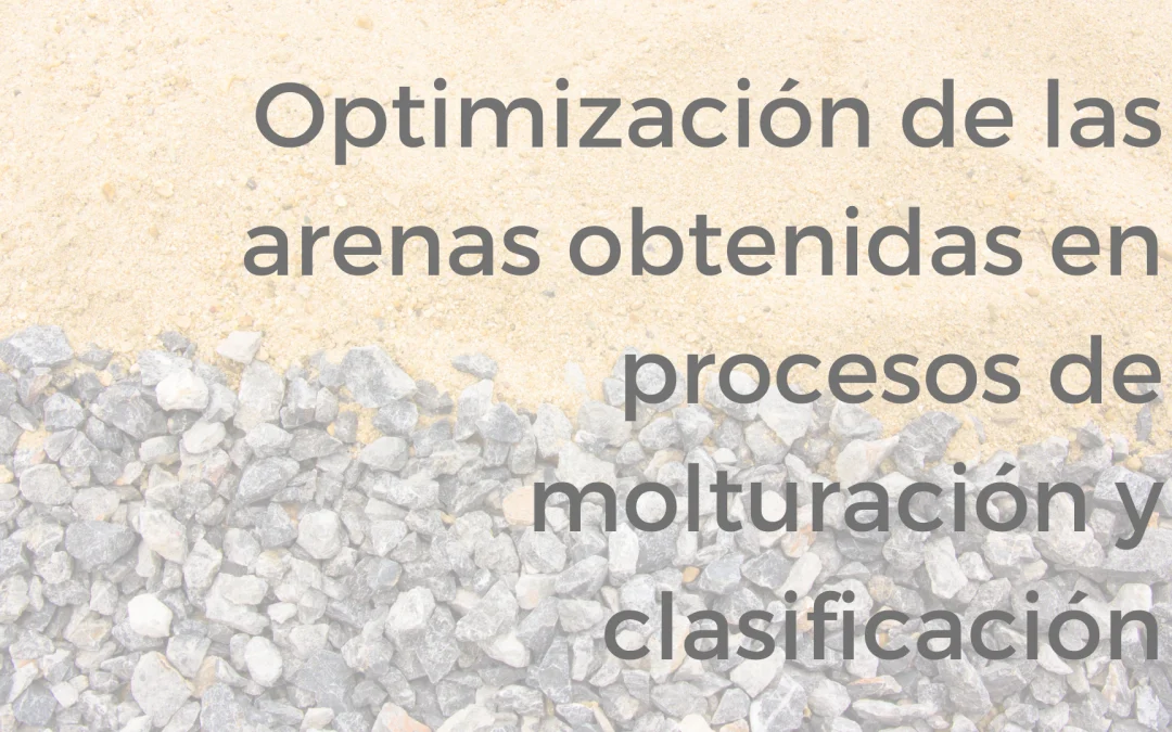 Optimización de las arenas en procesos de molturación y clasificación